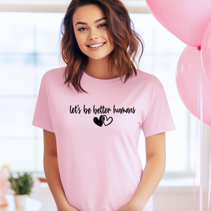 "let's be better humans" Tee