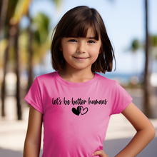 Load image into Gallery viewer, Youth &quot;let&#39;s be better humans&quot; Tee (Copy)
